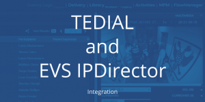 TEDIAL EVS IPDIRECTOR INTEGRATION