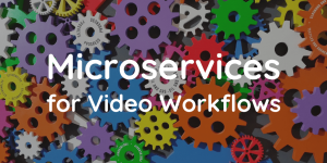 microservices video workflows