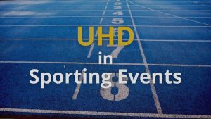 UHD in Sporting Events